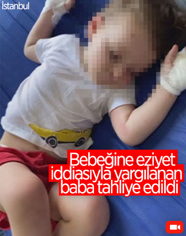 Şişli’de, bebeğine eziyet etmekten yargılanan baba tahliye edildi