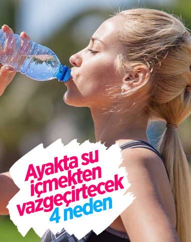 Ayakta su içmemeniz için 4 neden