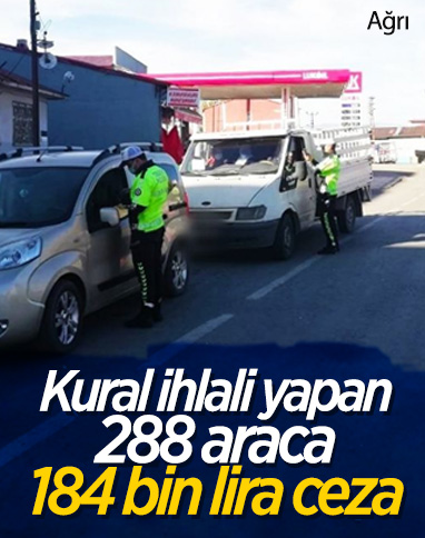 Ağrı’da kural ihlali yapan sürücülere 183 bin 940 lira ceza