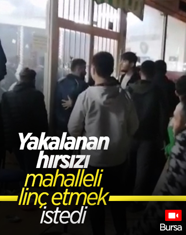 Bursa’da yakalanan hırsıza linç girişimi