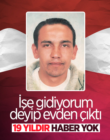 Ankara’da kayıp adamdan, 19 yıldır haber alınamıyor