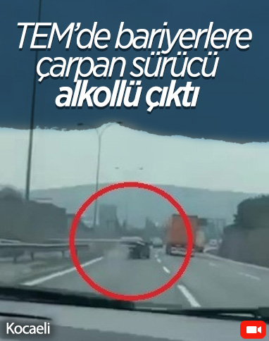 Kocaeli TEM'de alkollü sürücü bariyerlere çarptı