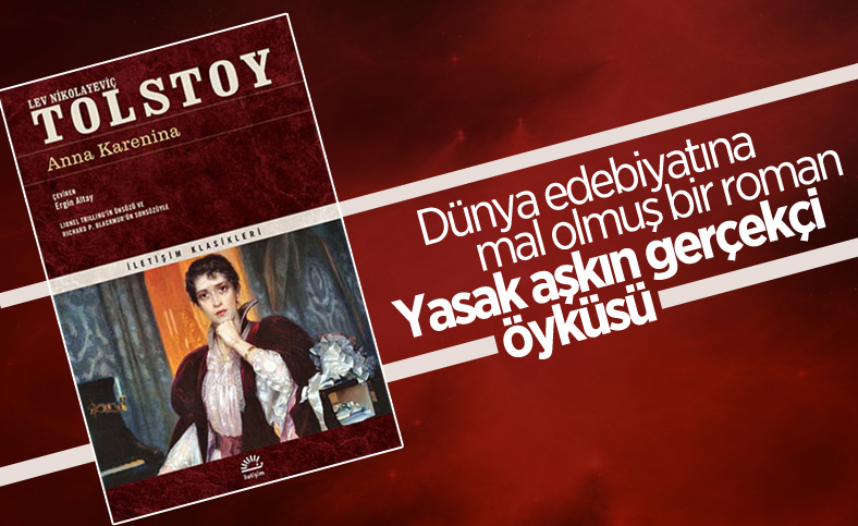 Dünya edebiyatındaki en büyük aşk hikayelerinden biri: Anna Karenina