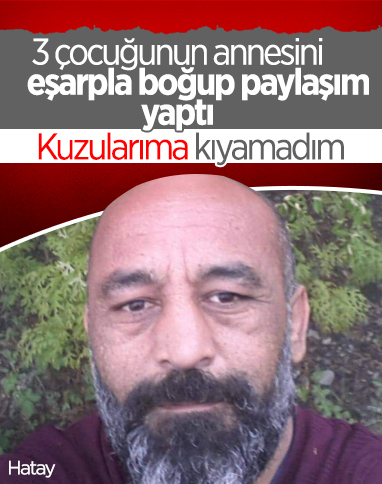 Hatay'da eşini öldüren adamın paylaşımı