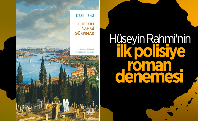 Hüseyin Rahmi Gürpınar'ın polisiyesi: Kesik Baş