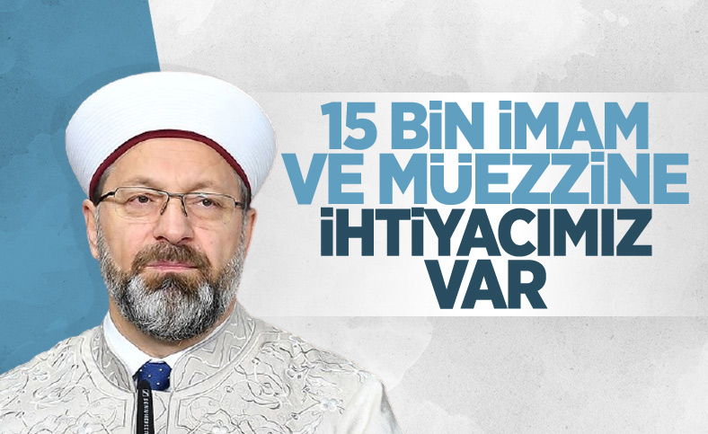 Ali Erbaş: 15 bin imam ve müezzine 9 bin de öğretmene ihtiyacımız var