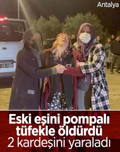 Antalya'da eski eş dehşeti: 1 ölü, 2 yaralı