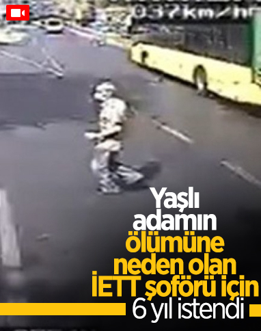 Şişli’de yaşlı adamın ölümünde İETT şoförüne 6 yıl hapis istemi