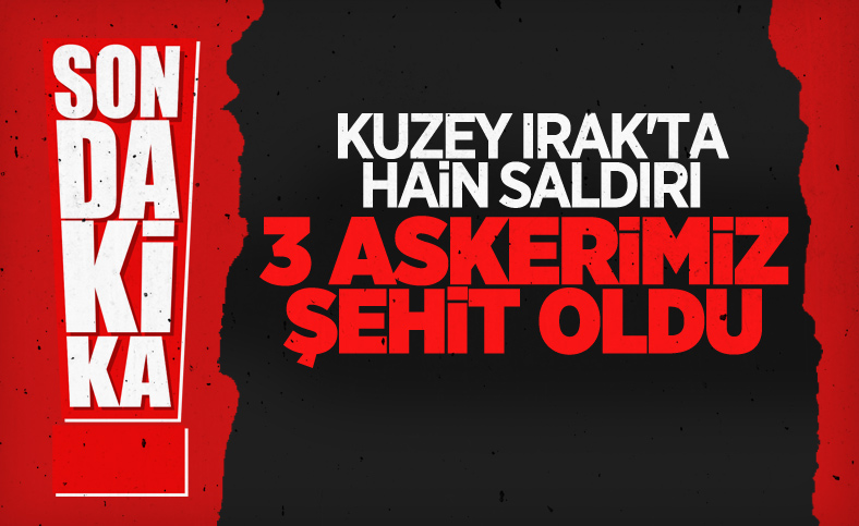 Irak'ın kuzeyinde 3 askerimiz şehit düştü