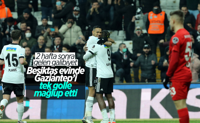 Beşiktaş, Gaziantep FK'yı tek golle mağlup etti