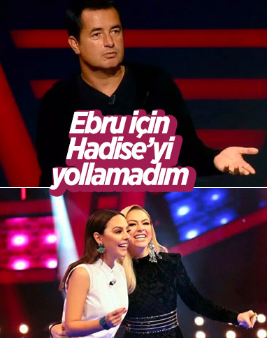 Acun Ilıcalı: Ebru Gündeş’i Hadise’ye tercih etmedim