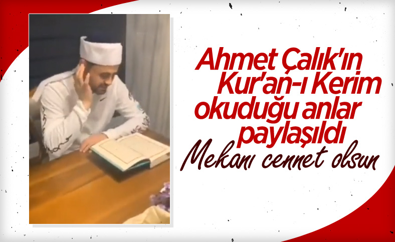 Ahmet Çalık'ın Kur'an-ı Kerim okuduğu anlar