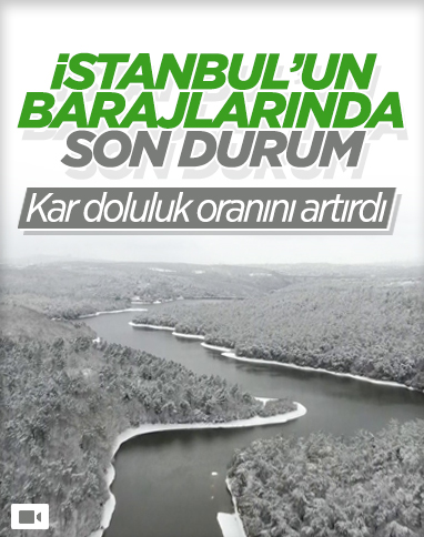 Kar, İstanbul barajlarındaki doluluk oranlarını yükseltti