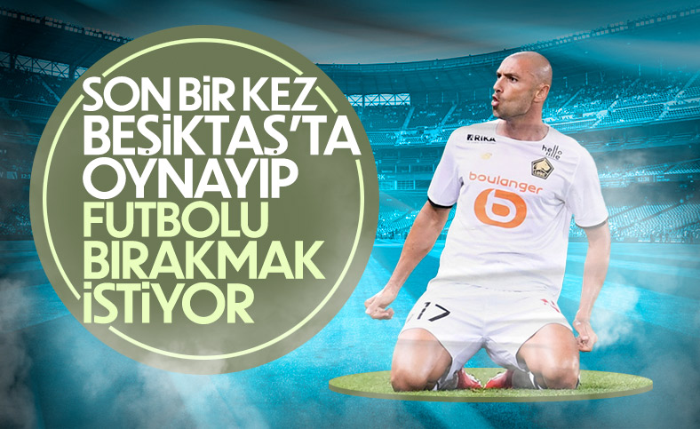 Burak Yılmaz futbolu Beşiktaş'ta bırakmak istiyor