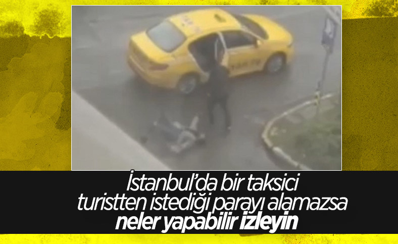 İstanbul'da taksi şoförü kadın turisti darbetti