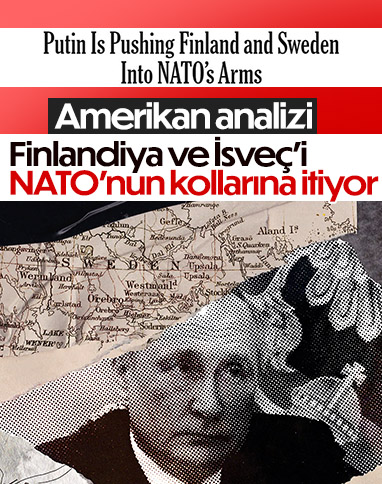NY Times: Putin, Finlandiya ve İsveç'i NATO'nun kollarına itiyor