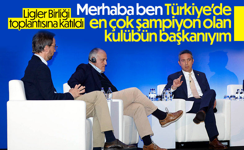 Ali Koç, Avrupa Ligler Birliği Toplantısı’na katıldı