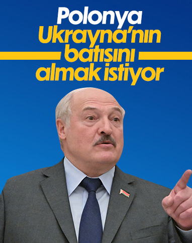 Aleksandr Lukaşenko: Polonya, Ukrayna'nın batısını ele geçirmek istiyor