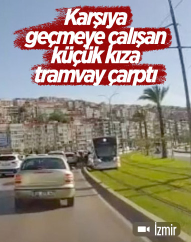 İzmir'de küçük kız, sahile gitmek isterken tramvayın altında kaldı