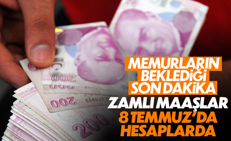 Memur maaşları temmuz ayında zamlı ödenecek