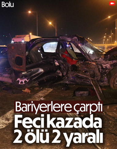 Bolu'da araç bariyerleri parçaladı: 2 ölü, 2 yaralı