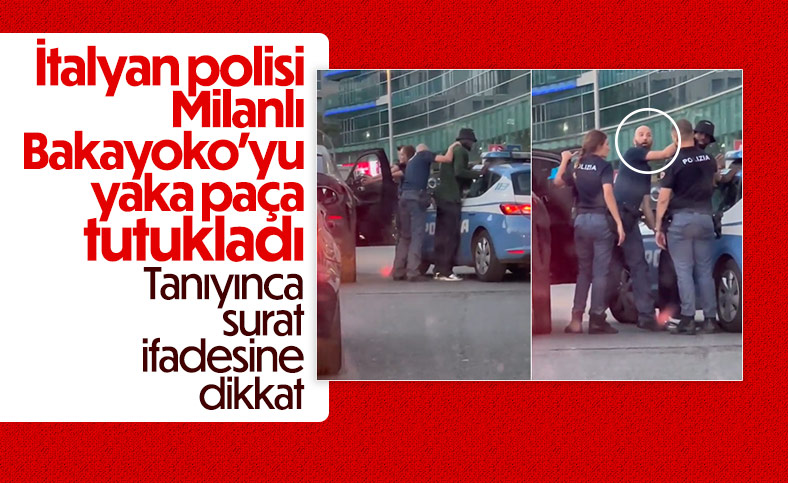 Bakayoko'nun İtalyan polisiyle imtihanı