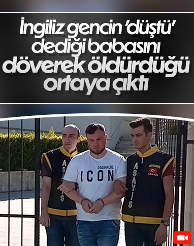 Marmaris'te İngiliz gencin 'düştü' dediği babasını öldürdüğü ortaya çıktı