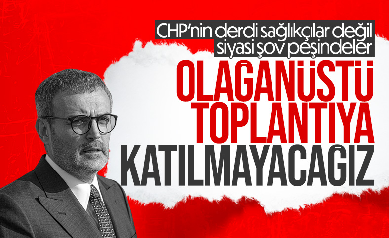 Mahir Ünal, CHP'nin olağanüstü toplantı çağrısına yanıt verdi