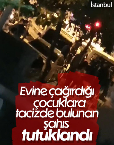 Avcılar'da mahalleyi karıştıran taciz iddiası şüphelisi tutuklandı