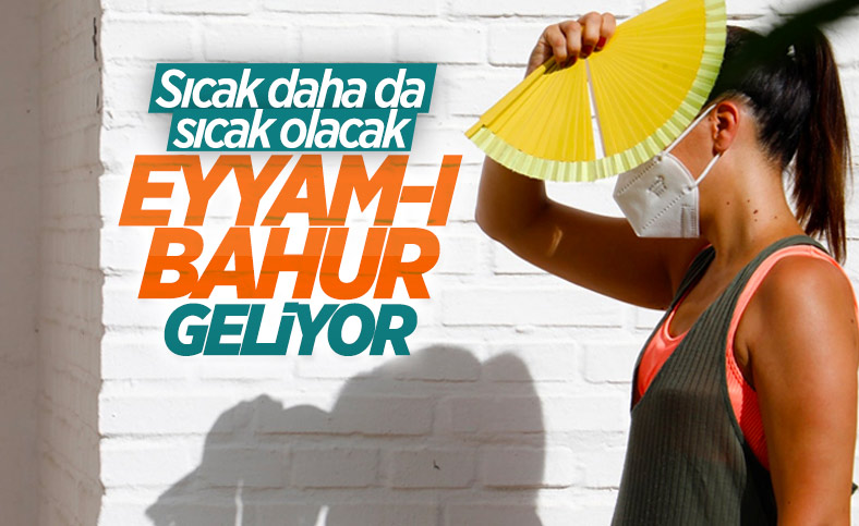 Eyyam-ı bahur sıcaklıkları başlıyor
