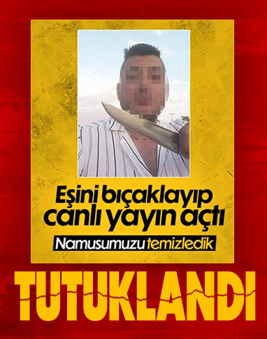 Bıçakla ağır yaraladığı eşinin hesabından canlı yayın yapan koca tutuklandı