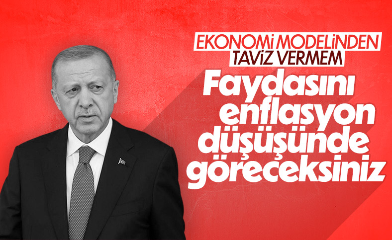 Cumhurbaşkanı Erdoğan: Türkiye Ekonomi Modelimizi taviz vermeden uyguluyoruz