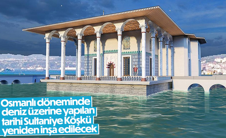 Deniz üstünde inşa edilen Sultaniye Köşkü yeniden modellendi