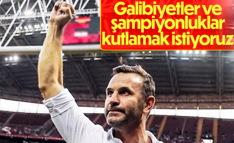 Okan Buruk: Şampiyonluklar kutlamak istiyoruz