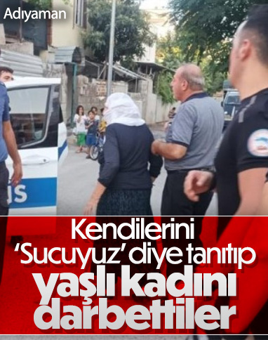 Adıyaman'da kendilerini 'sucuyuz' diye tanıtan kişiler yaşlı kadını darbetti