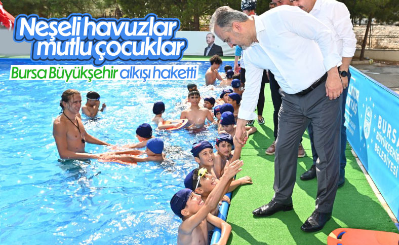 Bursa Büyükşehir Belediyesi'nin 'Neşeli Havuzlar Mutlu Çocuklar' projesi