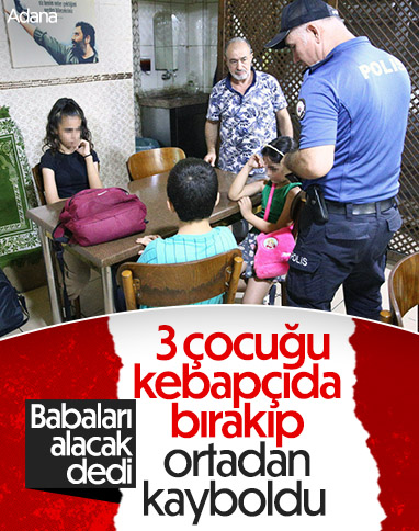 Adana’da bir anne, 3 çocuğunu kebapçıya bırakıp ortadan kayboldu