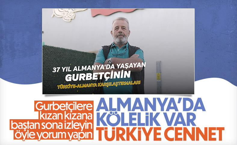 37 yıl Almanya'da yaşayan gurbetçinin Türkiye-Almanya karşılaştırmaları