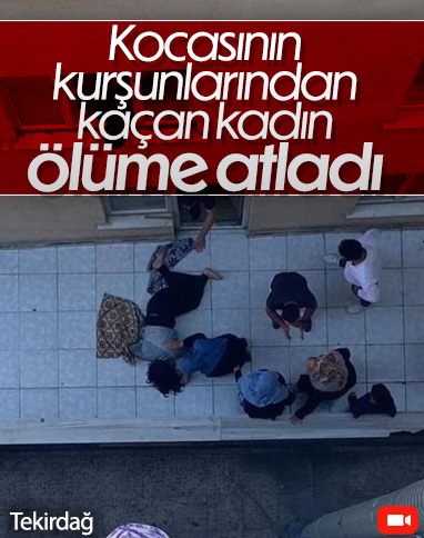 Tekirdağ'da kocasının kurşunlarından kaçan kadın, üçüncü kattan atladı