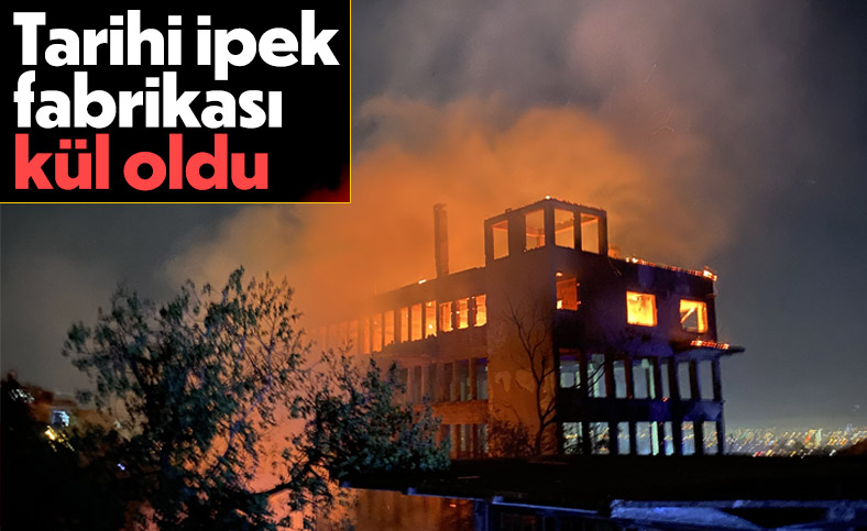Bursa'da tarihi ipek fabrikasında yangın