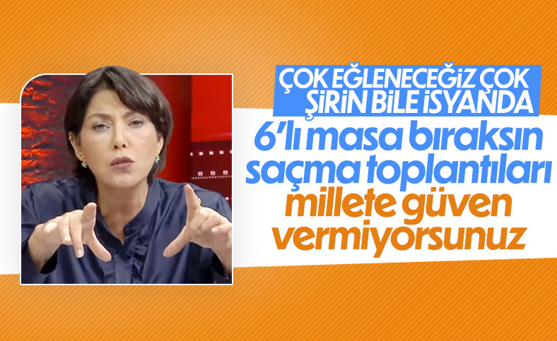 Şirin Payzın'dan 6'lı masaya tepki