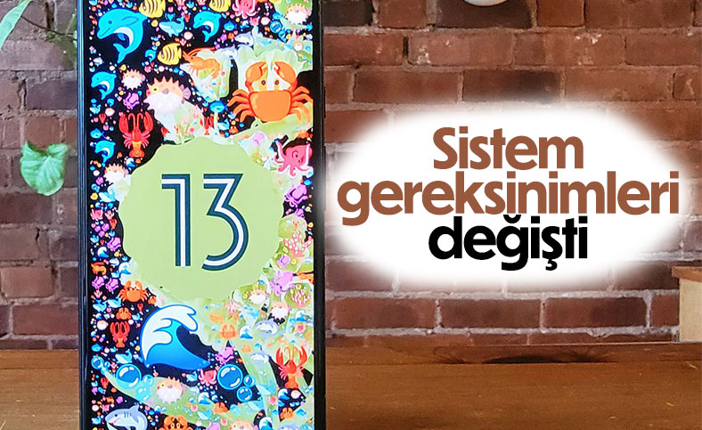 Android 13 sistem gereksinimleri değişti