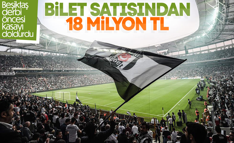 Beşiktaş derbi öncesi bilet satışından büyük gelir elde etti