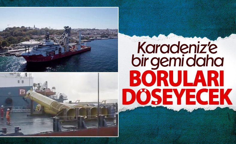 Karadeniz gazı çalışmalarına bir gemi daha katıldı