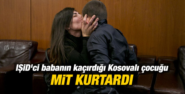 IŞİD'ci babanın kaçırdığı Kosovalı çocuğu MİT kurtardı
