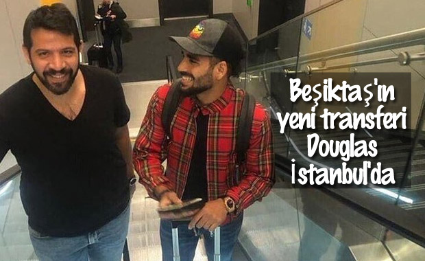 Beşiktaş'ın yeni transferi Douglas İstanbul'da