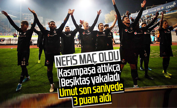 Beşiktaş, son dakika golüyle kazandı