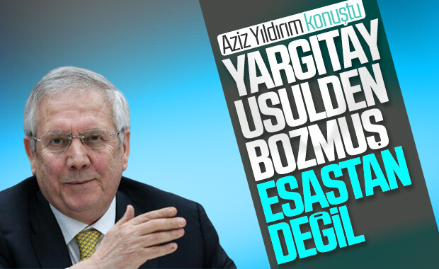 Aziz Yıldırım, Yargıtay kararı hakkında konuştu