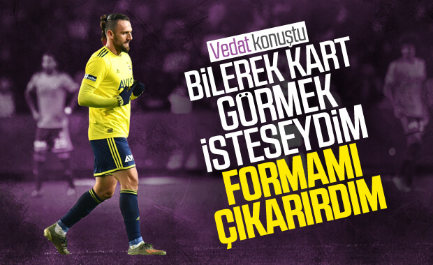 Vedat Muriç: Bilerek yapmak istesem formayı çıkarırdım