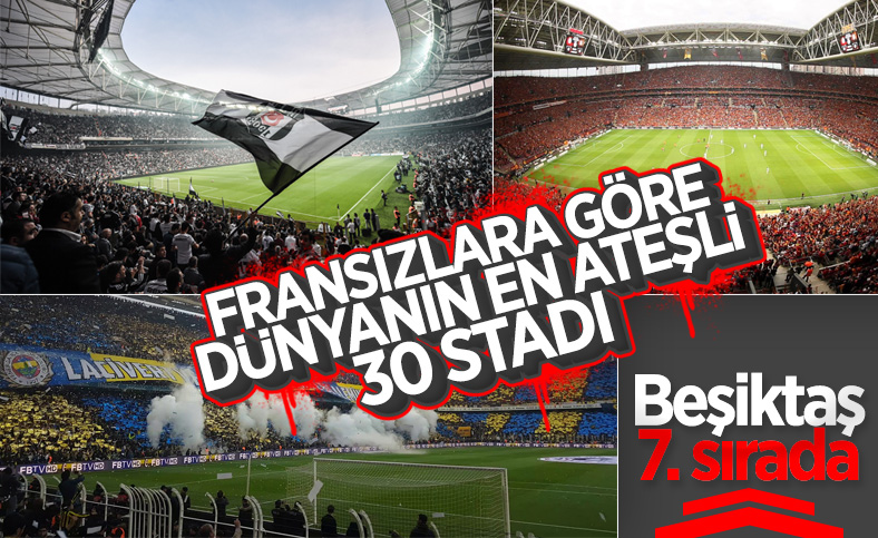 Fransızlara göre dünyanın en ateşli 30 stadı
